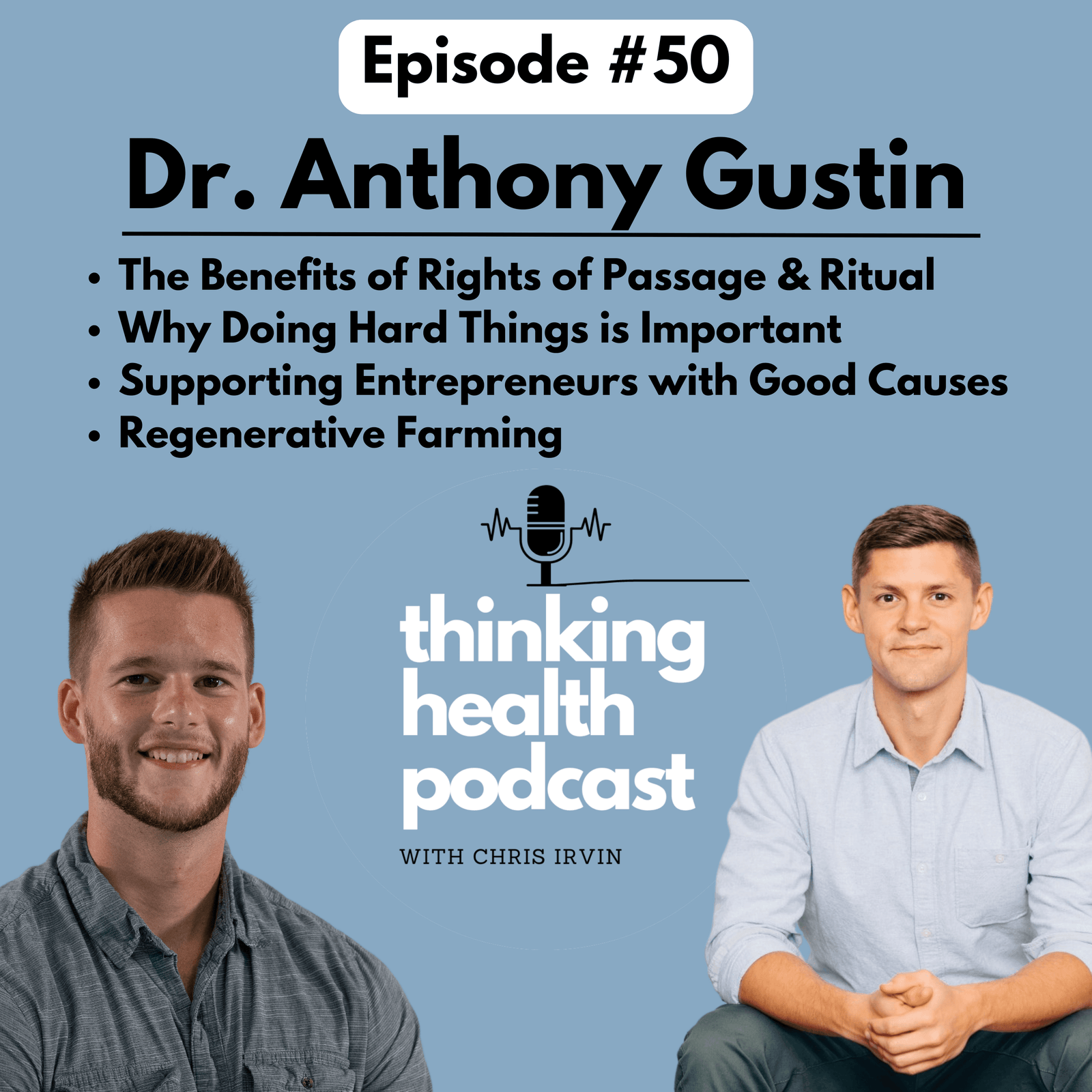 Episode #50: Dr. Anthony Gustin: Rituals & Rights of Passage, Doing Hard Things, Personal Fulfillment, Regenerative Agriculture - BioCoach